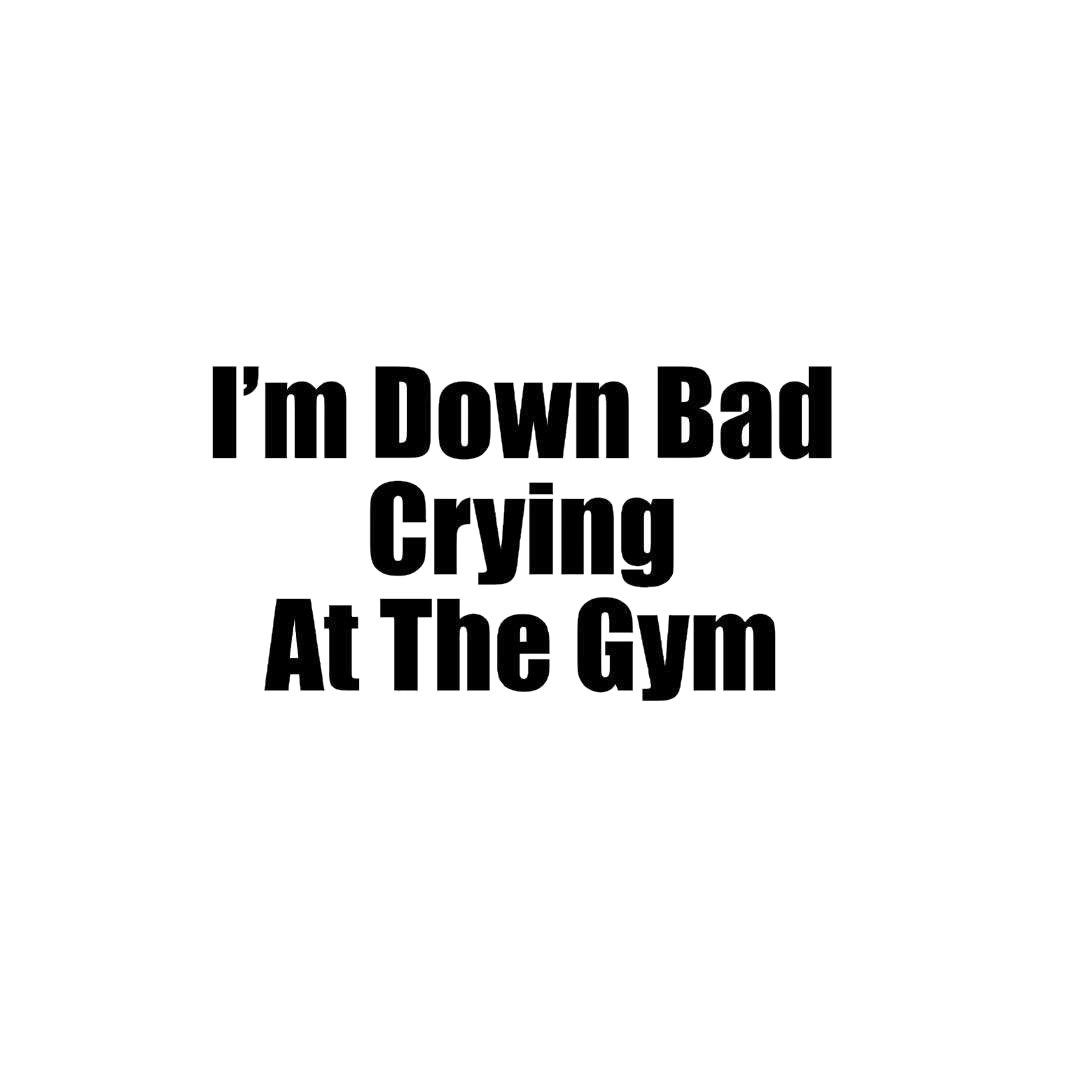 Im' Down Bad Crying At The Gym Sticker